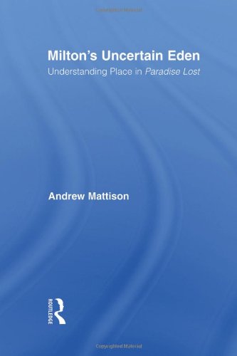 Miltons Uncertain Eden Understanding Place In Paradise Lost 1st Edition Andrew Mattison