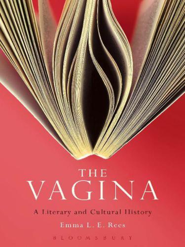 The Vagina A Literary And Cultural History Emma L E Rees
