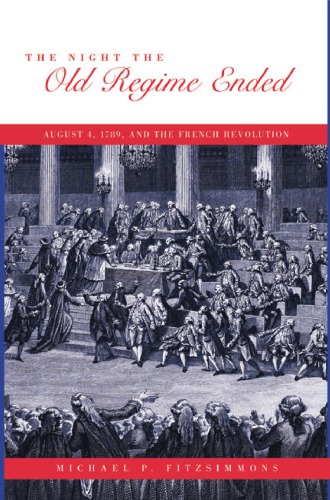 The Night The Old Regime Ended August 41789 And The French Revolution Michael P Fitzsimmons