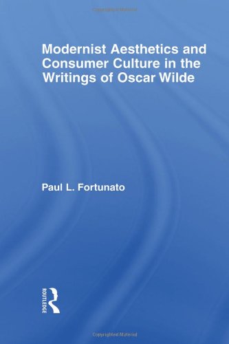 Modernist Aesthetics And Consumer Culture In The Writings Of Oscar Wilde 1st Edition Paul Fortunato