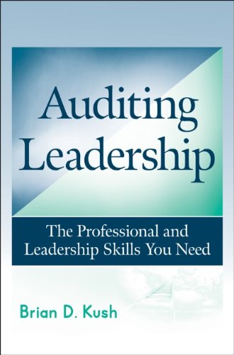 Auditing Leadership The Professional And Leadership Skills You Need 1st Edition Brian D Kush