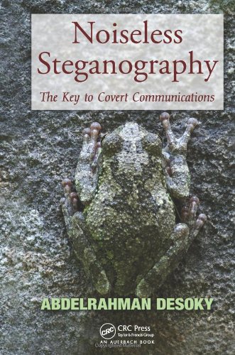 Noiseless Steganography The Key To Covert Communications 1st Edition Abdelrahman Desoky