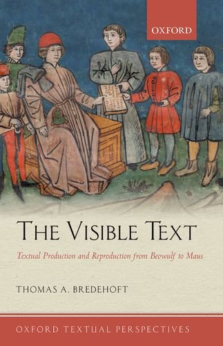 The Visible Text Textual Production And Reproduction From Beowulf To Maus Thomas A Bredehoft