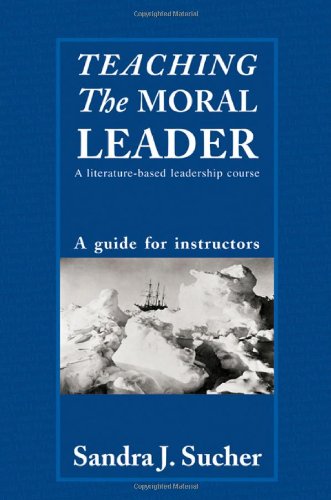 Teaching The Moral Leader A Literaturebased Leadership Course A Guide For Instructors 1st Edition Sandra J Sucher
