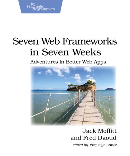 Seven Web Frameworks In Seven Weeks Adventures In Better Web Apps Jack Moffitt