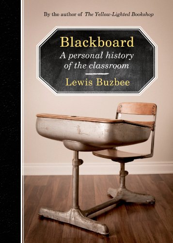 Blackboard A Personal History Of The Classroom Lewis Buzbee