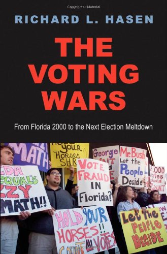 The Voting Wars From Florida 2000 To The Next Election Meltdown Richard L Hasen