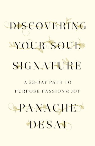 Discovering Your Soul Signature A 33day Path To Purpose Passion Joy 1st Edition Panache Desai