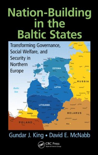 Nationbuilding In The Baltic States Transforming Governance Social Welfare And Security In Northern Europe 1st Edition Gundar J King