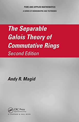 The Separable Galois Theory Of Commutative Rings Second Edition 2nd Edition Andy R Magid