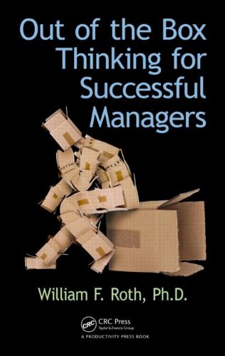 Out Of The Box Thinking For Successful Managers 1st Edition William F Roth