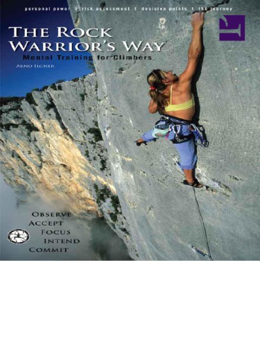 The Rock Warriors Way Mental Training For Climbers Climbing Arno Ilgner