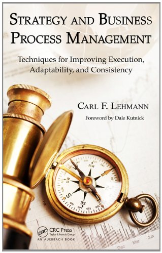 Strategy And Business Process Management Techniques For Improving Execution Adaptability And Consistency Carl F Lehmann