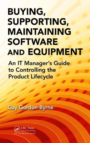 Buying Supporting Maintaining Software And Equipment An It Managers Guide To Controlling The Product Lifecycle Gay Gordonbyrne