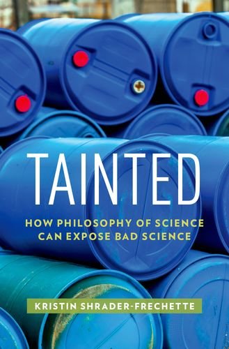 Tainted How Philosophy Of Science Can Expose Bad Science Kristin Shraderfrechette