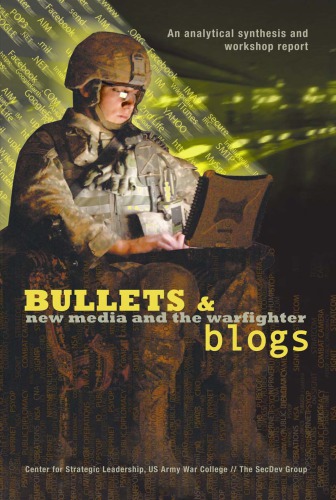 Bullets And Blogs New Media And The Warfighter An Analytical Synthesis And Workshop Report By Deirdre Collings And Rafal Rohozinski