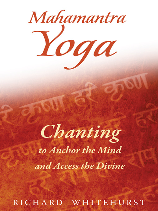 Mahamantra Yoga Chanting To Anchor The Mind And Access The Divine Richard Whitehurst