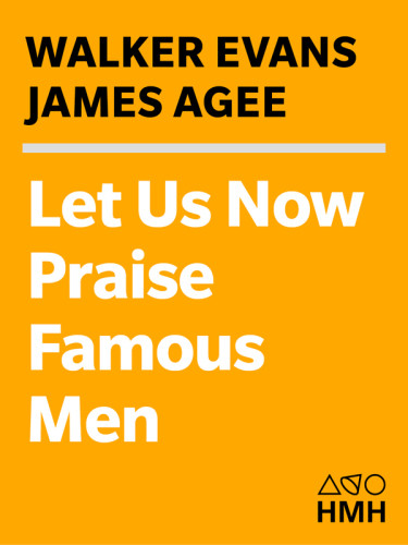 Let Us Now Praise Famous Men Walker Evans James Ageee