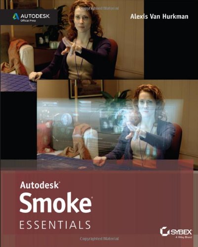 Autodesk Smoke Essentials Autodesk Official Press 1st Edition Alexis Van Hurkman