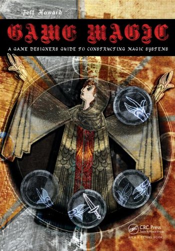 Game Magic A Designers Guide To Magic Systems In Theory And Practice 1st Edition Jeff Howard