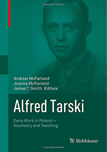Alfred Tarski Early Work In Poland Geometry And Teaching 2014th Edition Andrew Mcfarland