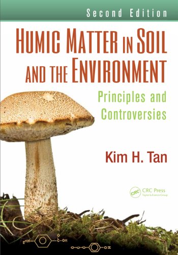 Humic Matter In Soil And The Environment Principles And Controversies Second Edition 2nd Edition Kim H Tan