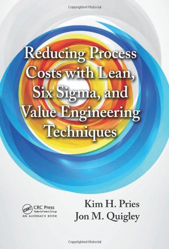 Reducing Process Costs With Lean Six Sigma And Value Engineering Techniques Kim H Pries