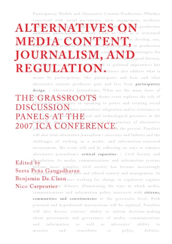 Alternatives On Media Content Journalism And Regulation The Grassroots Discussion Panels At The 2007 Ica Conference Edited By Seeta Pena Gangadharan