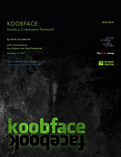 Koobface Inside A Crimeware Network By Nart Villeneuve With A Foreword By Ron Deibert And Rafal Rohozinski