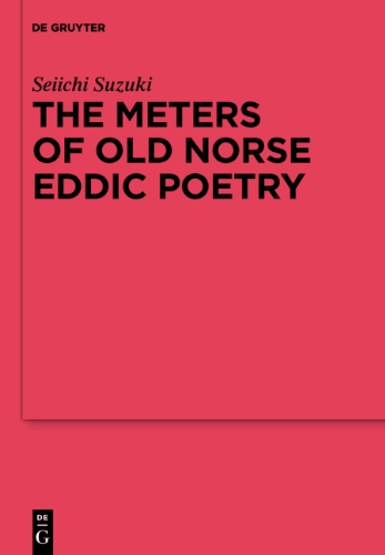 The Meters Of Old Norse Eddic Poetry Common Germanic Inheritance And North Germanic Innovation Seiichi Suzuki