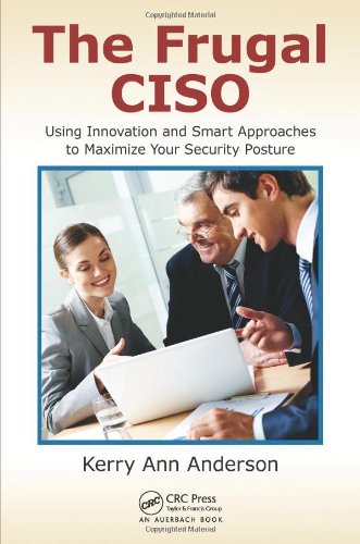 The Frugal Ciso Using Innovation And Smart Approaches To Maximize Your Security Posture Kerry Ann Anderson
