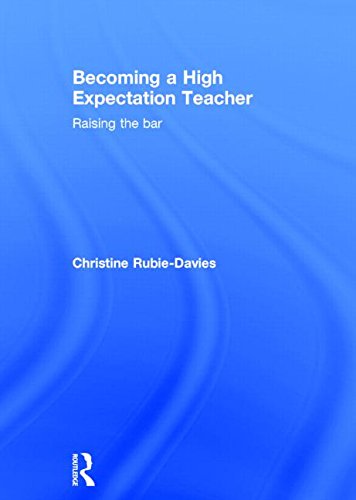 Becoming A High Expectation Teacher Raising The Bar 1st Edition Christine Rubiedavies