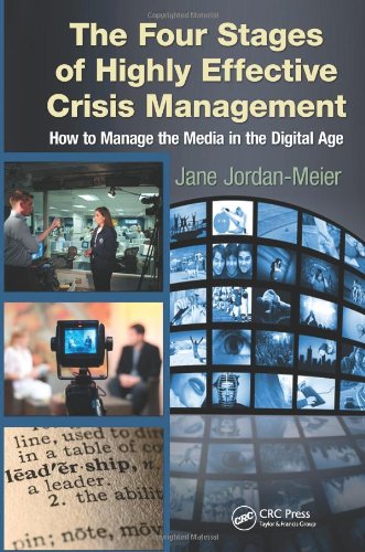 The Four Stages Of Highly Effective Crisis Management How To Manage The Media In The Digital Age 1st Edition Jane Jordanmeier