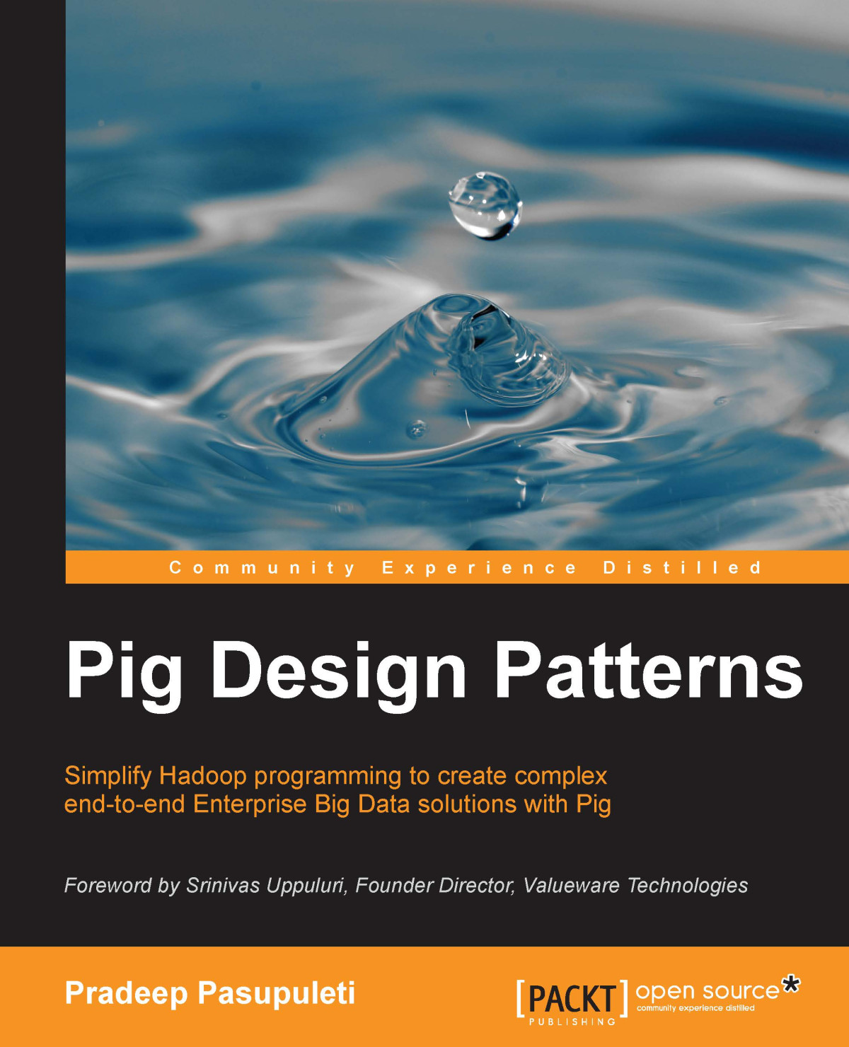 Pig Design Patterns Simplify Hadoop Programming To Create Complex Endtoend Enterprise Big Data Solutions With Pig 1st Edition Pradeep Pasupuleti