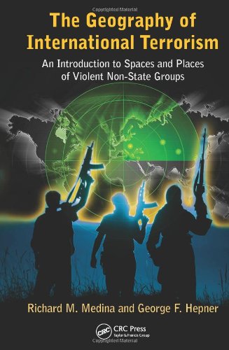 The Geography Of International Terrorism An Introduction To Spaces And Places Of Violent Nonstate Groups 1st Edition Richard M Medina