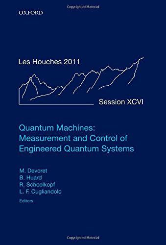Quantum Machines Measurement Control Of Engineered Quantum Systems Lecture Notes Of The Les Houches Summer School Volume 96 July 2011 Michel Devoret