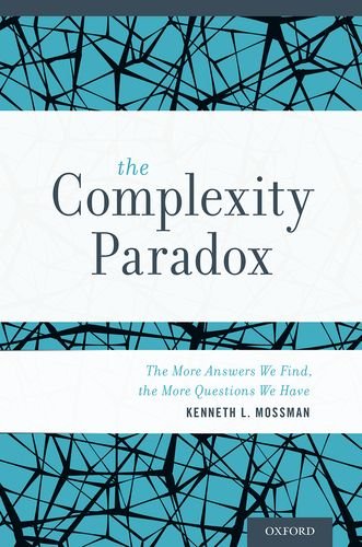 The Complexity Paradox The More Answers We Find The More Questions We Have 1st Edition Kenneth Mossman