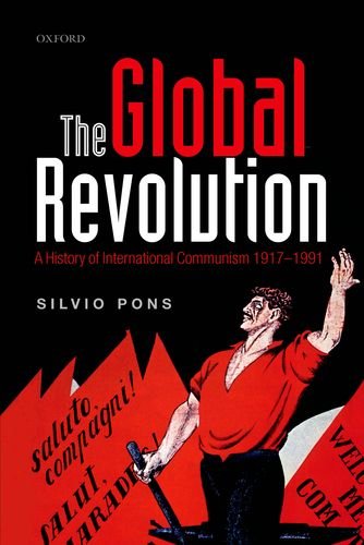 The Global Revolution A History Of International Communism 19171991 Silvio Pons