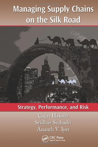 Managing Supply Chains On The Silk Road Strategy Performance And Risk Agri Haksz