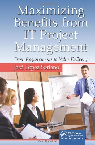 Maximizing Benefits From It Project Management From Requirements To Value Delivery 1st Edition Jos Lpez Soriano