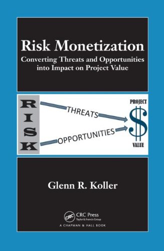 Risk Monetization Converting Threats And Opportunities Into Impact On Project Value 1st Edition Glenn R Koller