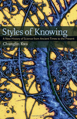 Styles Of Knowing A New History Of Science From Ancient Times To The Present 1st Edition Chunglin Kwa
