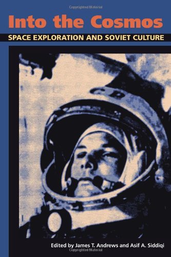 Into The Cosmos Space Exploration And Soviet Culture James T Andrews