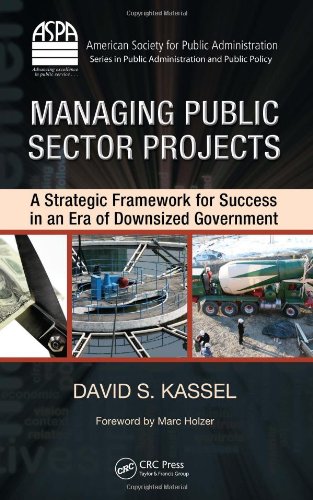 Managing Public Sector Projects A Strategic Framework For Success In An Era Of Downsized Government 1st Edition David S Kassel