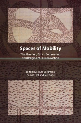 Spaces Of Mobility Essays On The Planning Ethics Engineering And Religion Of Human Motion 1st Edition Sigurd Bergmann