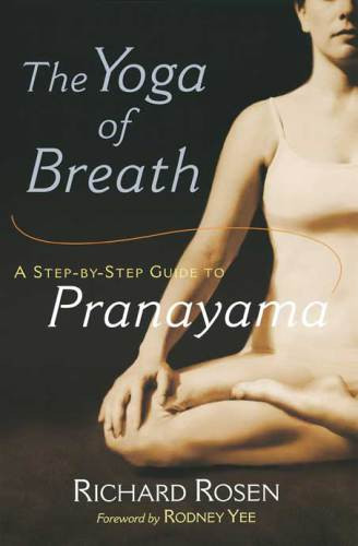 The Yoga Of Breath A Stepbystep Guide To Pranayama Richard Rosen