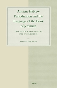 Ancient Hebrew Periodization And The Language Of The Book Of Jeremiah The Case For A Sixthcentury Date Of Composition Aaron D Hornkohl