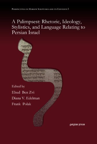 A Palimpsest Rhetoric Ideology Stylistics And Language Relating To Persian Israel Ehud Ben Zvi