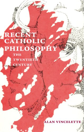 Recent Catholic Philosophy The Twentieth Century Alan Vincelette