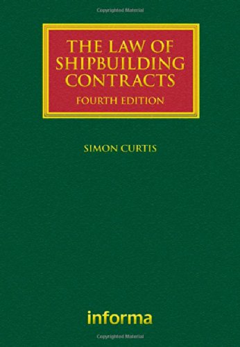 The Law Of Shipbuilding Contracts 4th Edition Simon Curtis